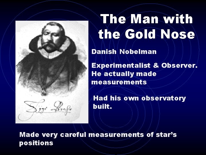 The Man with the Gold Nose Danish Nobelman Experimentalist & Observer. He actually made