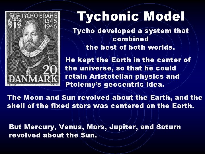 Tychonic Model Tycho developed a system that combined the best of both worlds. He