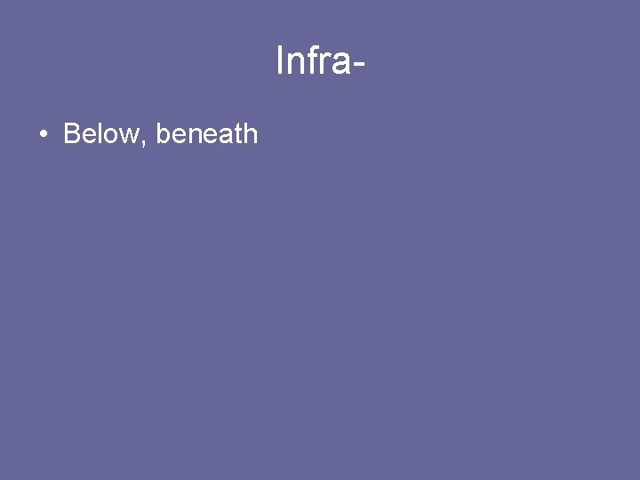 Infra • Below, beneath 