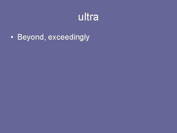 ultra • Beyond, exceedingly 