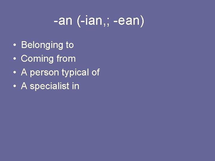 -an (-ian, ; -ean) • • Belonging to Coming from A person typical of