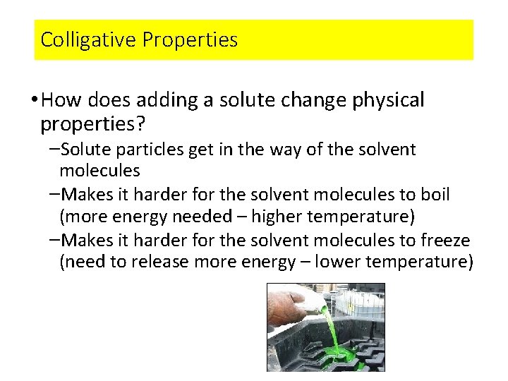 Colligative Properties • How does adding a solute change physical properties? –Solute particles get