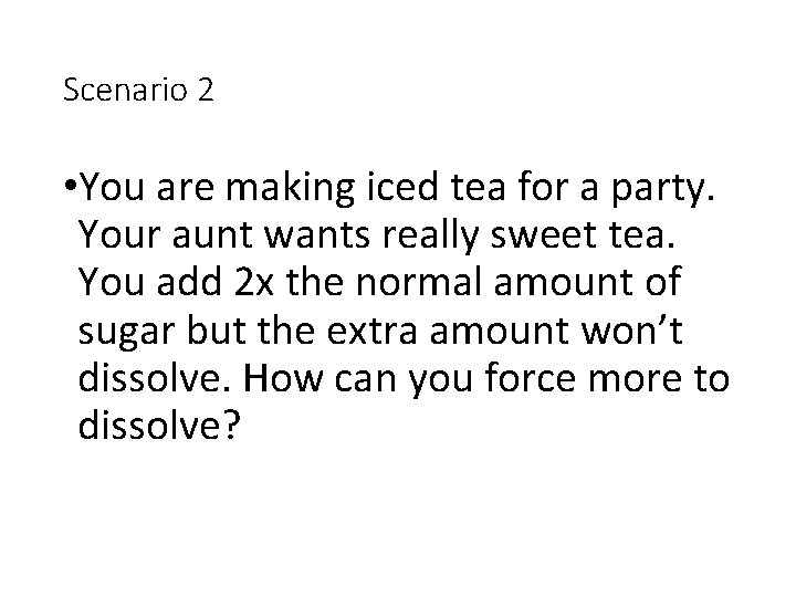 Scenario 2 • You are making iced tea for a party. Your aunt wants