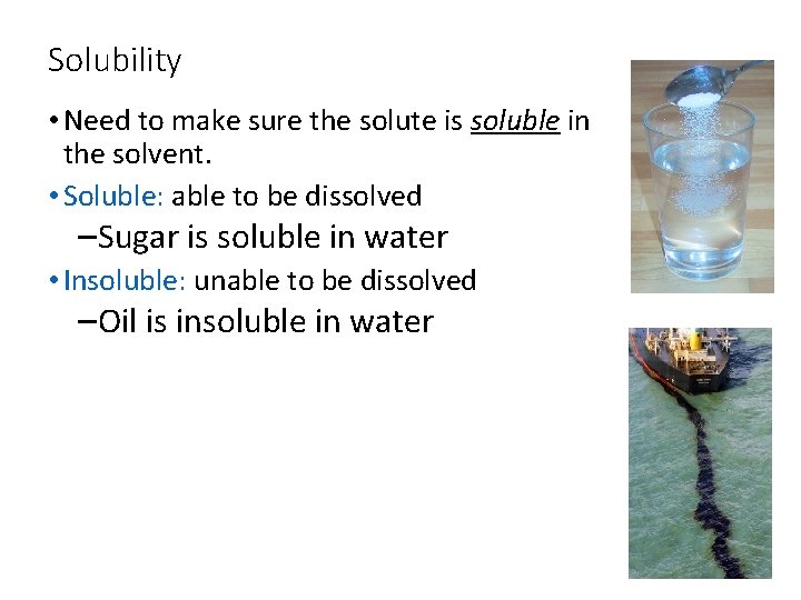 Solubility • Need to make sure the solute is soluble in the solvent. •