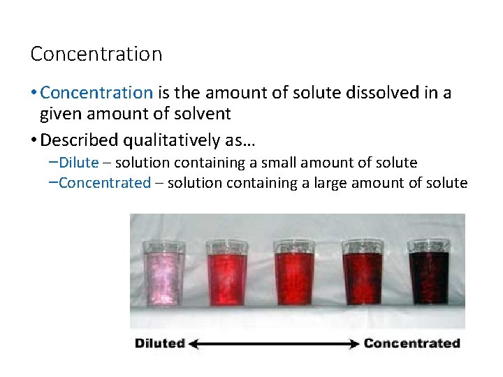 Concentration • Concentration is the amount of solute dissolved in a given amount of