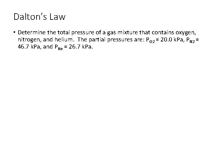 Dalton’s Law • Determine the total pressure of a gas mixture that contains oxygen,