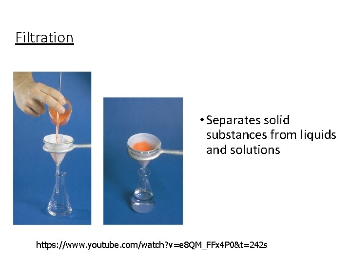 Filtration • Separates solid substances from liquids and solutions https: //www. youtube. com/watch? v=e