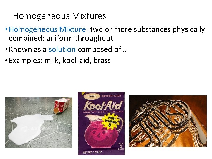 Homogeneous Mixtures • Homogeneous Mixture: two or more substances physically combined; uniform throughout •