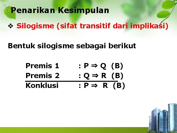 Penarikan Kesimpulan v Silogisme (sifat transitif dari implikasi) Bentuk silogisme sebagai berikut Premis 1