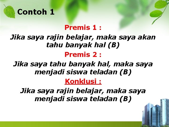 Contoh 1 Premis 1 : Jika saya rajin belajar, maka saya akan tahu banyak