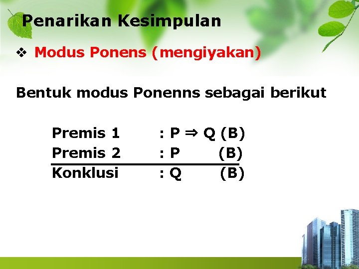 Penarikan Kesimpulan v Modus Ponens (mengiyakan) Bentuk modus Ponenns sebagai berikut Premis 1 Premis