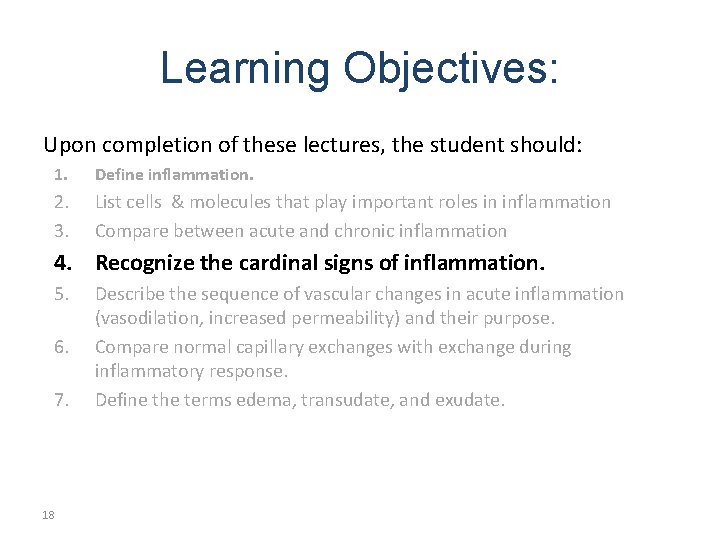 Learning Objectives: Upon completion of these lectures, the student should: 1. Define inflammation. 2.