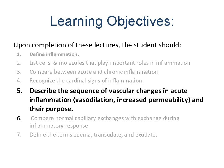 Learning Objectives: Upon completion of these lectures, the student should: 1. Define inflammation. 2.