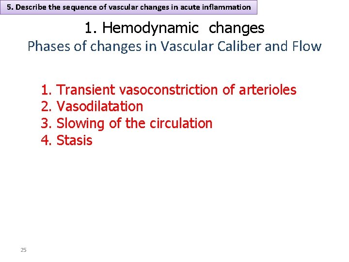 5. Describe the sequence of vascular changes in acute inflammation 1. Hemodynamic changes Phases