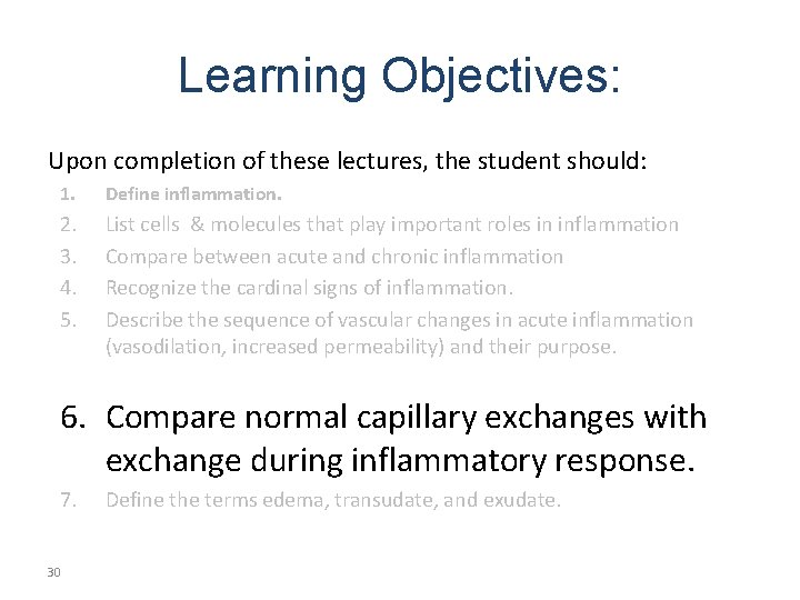 Learning Objectives: Upon completion of these lectures, the student should: 1. Define inflammation. 2.