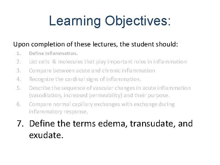 Learning Objectives: Upon completion of these lectures, the student should: 1. Define inflammation. 2.