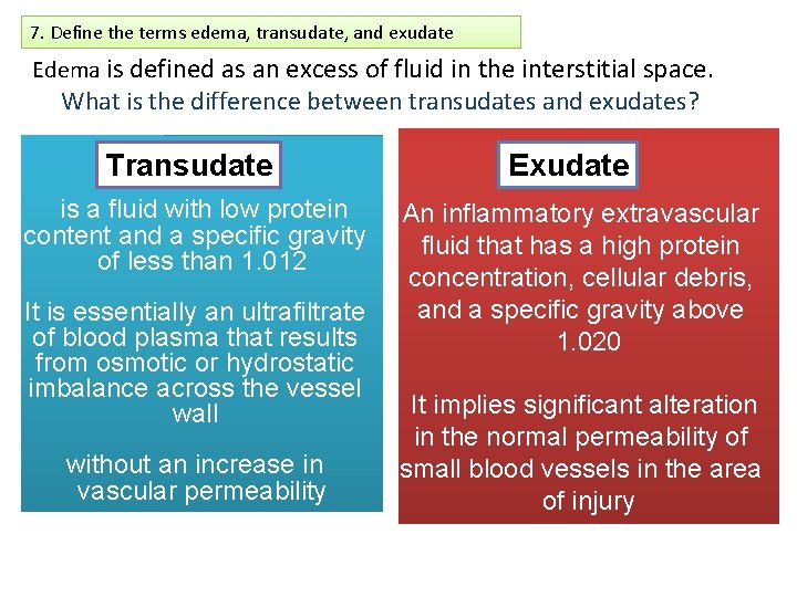 7. Define the terms edema, transudate, and exudate Edema is defined as an excess