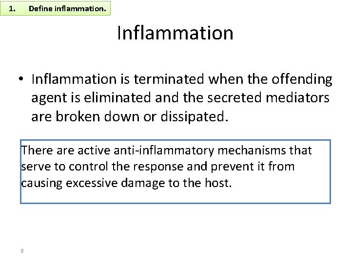 1. Define inflammation. Inflammation • Inflammation is terminated when the offending agent is eliminated