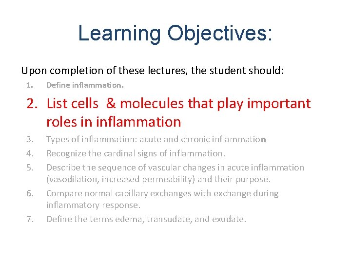 Learning Objectives: Upon completion of these lectures, the student should: 1. Define inflammation. 2.