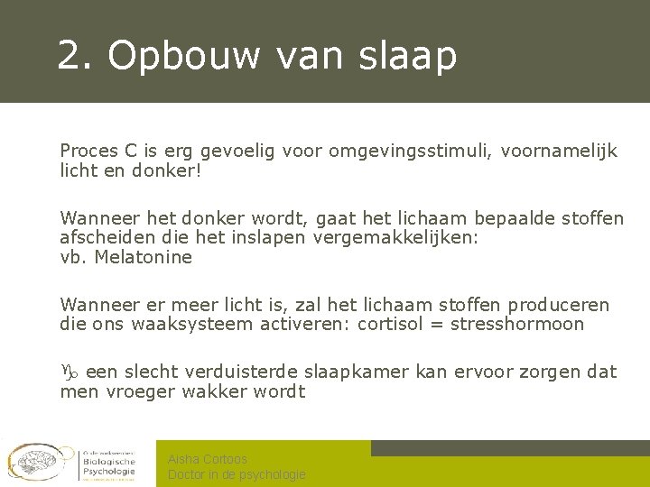 2. Opbouw van slaap Proces C is erg gevoelig voor omgevingsstimuli, voornamelijk licht en