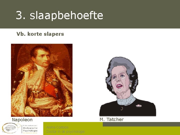 3. slaapbehoefte Vb. korte slapers M. Tatcher Napoleon Aisha Cortoos Doctor in de psychologie