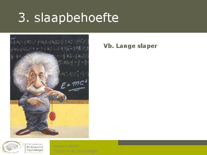 3. slaapbehoefte Vb. Lange slaper Aisha Cortoos Doctor in de psychologie 