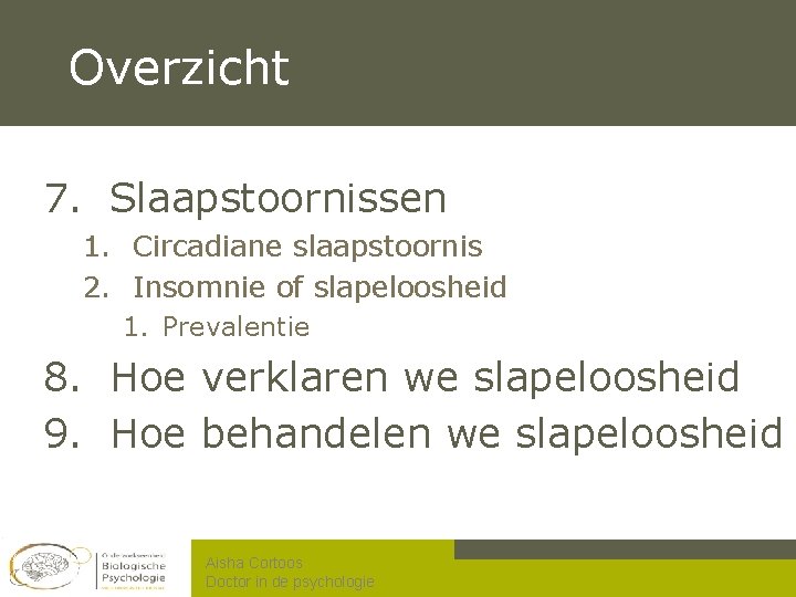 Overzicht 7. Slaapstoornissen 1. Circadiane slaapstoornis 2. Insomnie of slapeloosheid 1. Prevalentie 8. Hoe