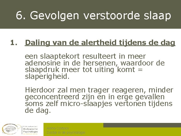 6. Gevolgen verstoorde slaap 1. Daling van de alertheid tijdens de dag een slaaptekort