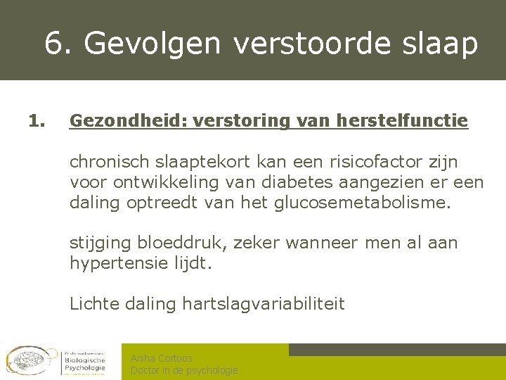 6. Gevolgen verstoorde slaap 1. Gezondheid: verstoring van herstelfunctie chronisch slaaptekort kan een risicofactor