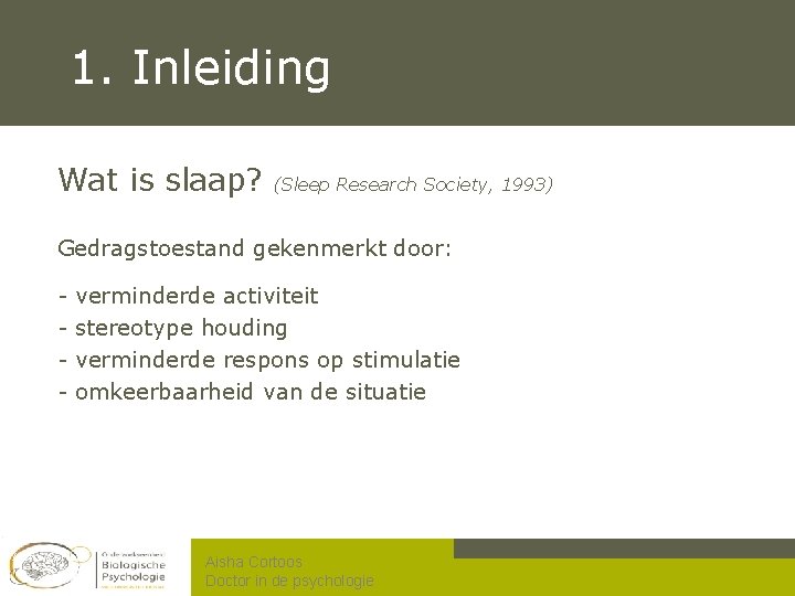 1. Inleiding Wat is slaap? (Sleep Research Society, 1993) Gedragstoestand gekenmerkt door: - verminderde