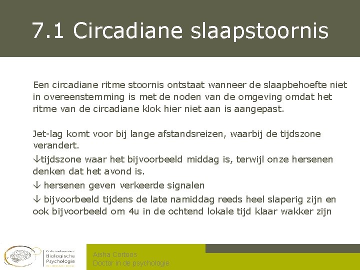 7. 1 Circadiane slaapstoornis Een circadiane ritme stoornis ontstaat wanneer de slaapbehoefte niet in