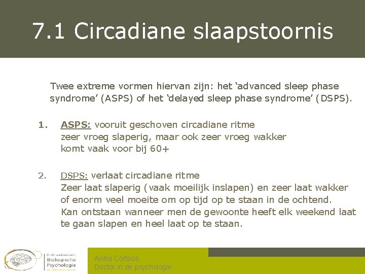 7. 1 Circadiane slaapstoornis Twee extreme vormen hiervan zijn: het ‘advanced sleep phase syndrome’