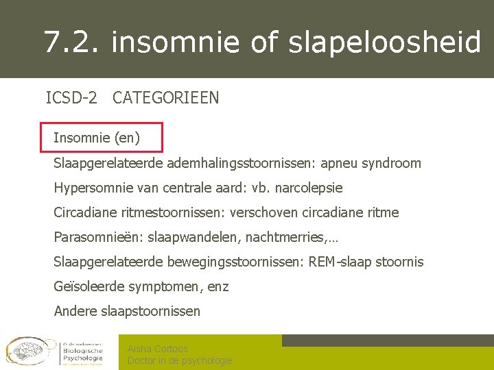 7. 2. insomnie of slapeloosheid ICSD-2 CATEGORIEEN Insomnie (en) Slaapgerelateerde ademhalingsstoornissen: apneu syndroom Hypersomnie