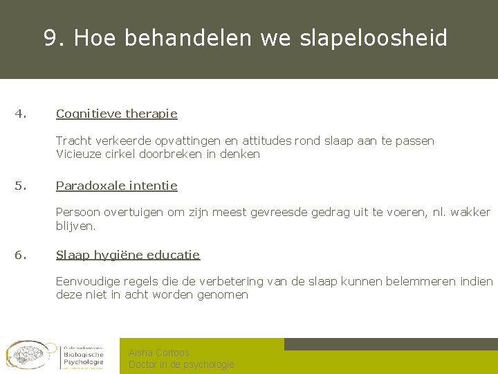 9. Hoe behandelen we slapeloosheid 4. Cognitieve therapie Tracht verkeerde opvattingen en attitudes rond