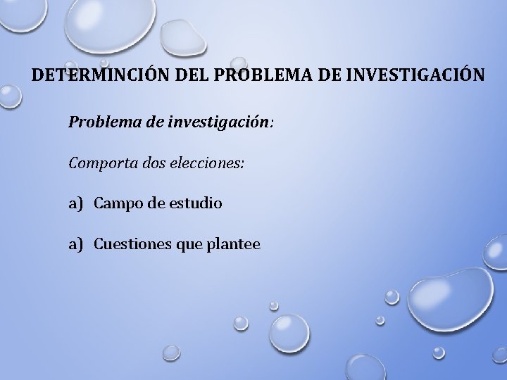 DETERMINCIÓN DEL PROBLEMA DE INVESTIGACIÓN Problema de investigación: Comporta dos elecciones: a) Campo de