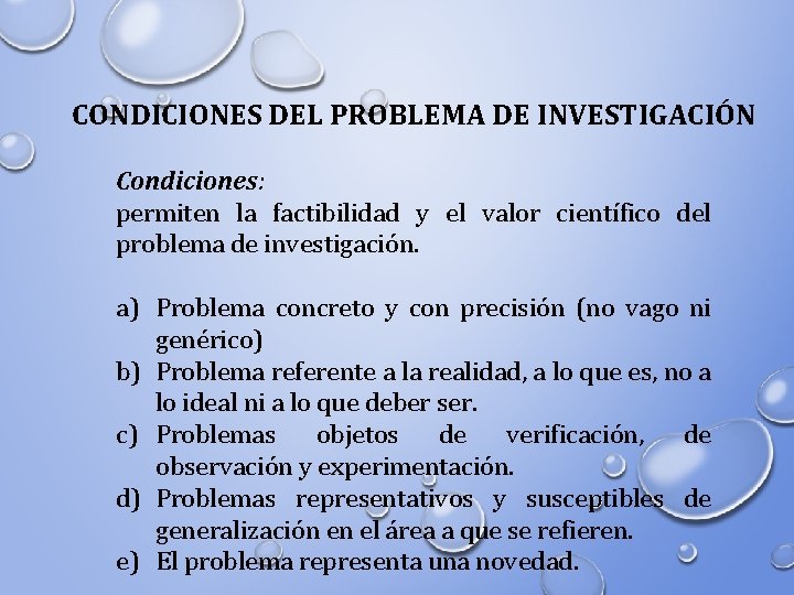 CONDICIONES DEL PROBLEMA DE INVESTIGACIÓN Condiciones: permiten la factibilidad y el valor científico del