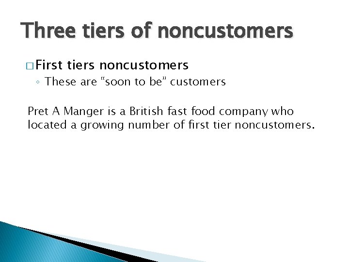Three tiers of noncustomers � First tiers noncustomers ◦ These are “soon to be”