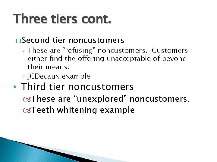 Three tiers cont. � Second tier noncustomers ◦ These are “refusing” noncustomers. Customers either