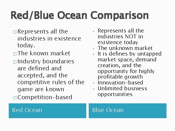 Red/Blue Ocean Comparison � Represents all the industries in existence today. � The known
