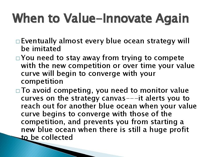 When to Value-Innovate Again � Eventually almost every blue ocean strategy will be imitated