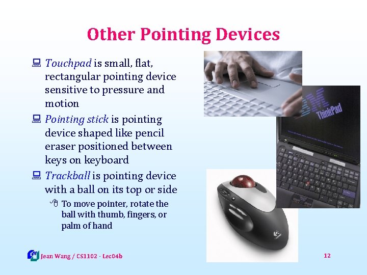 Other Pointing Devices : Touchpad is small, flat, rectangular pointing device sensitive to pressure