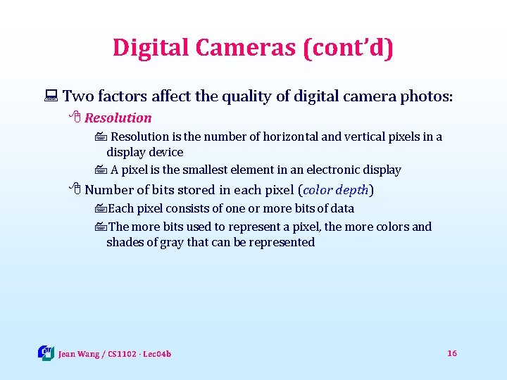 Digital Cameras (cont’d) : Two factors affect the quality of digital camera photos: 8