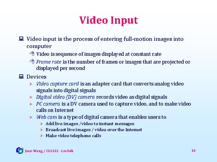 Video Input : Video input is the process of entering full-motion images into computer