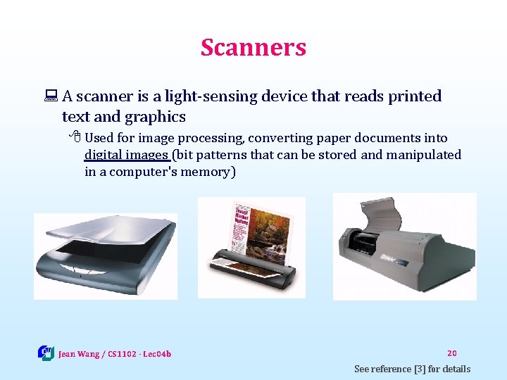 Scanners : A scanner is a light-sensing device that reads printed text and graphics