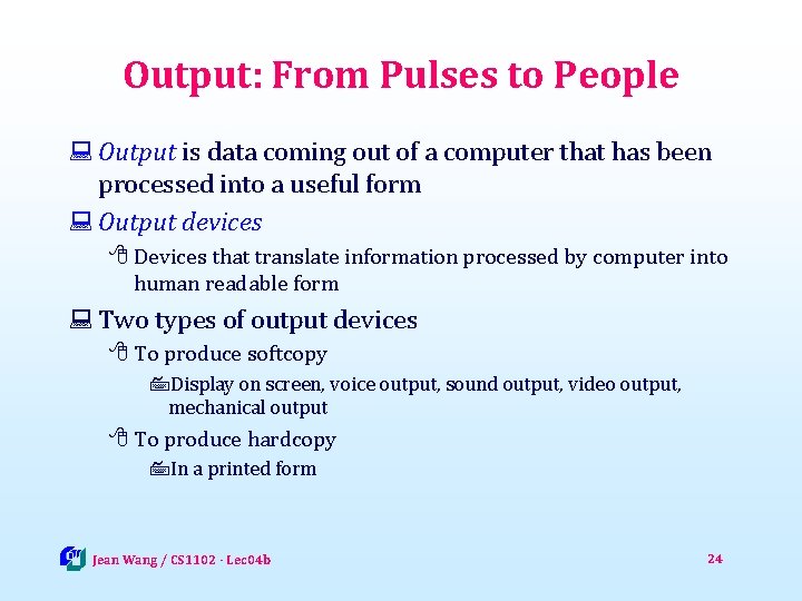 Output: From Pulses to People : Output is data coming out of a computer