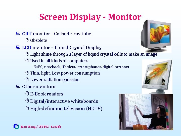 Screen Display - Monitor : CRT monitor - Cathode-ray tube 8 Obsolete : LCD