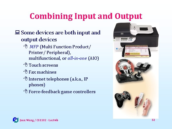 Combining Input and Output : Some devices are both input and output devices 8
