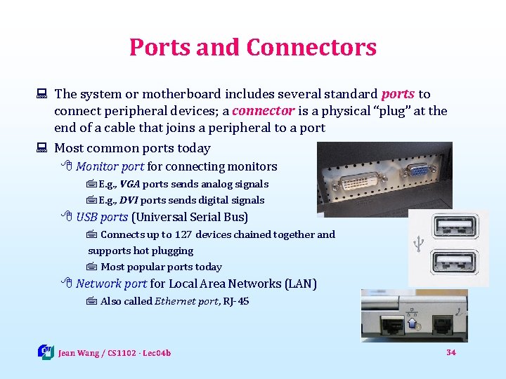 Ports and Connectors : The system or motherboard includes several standard ports to connect