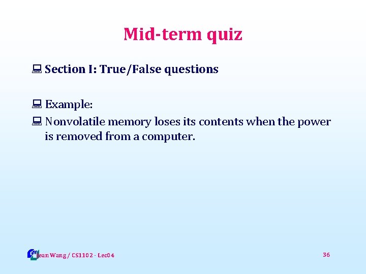 Mid-term quiz : Section I: True/False questions : Example: : Nonvolatile memory loses its