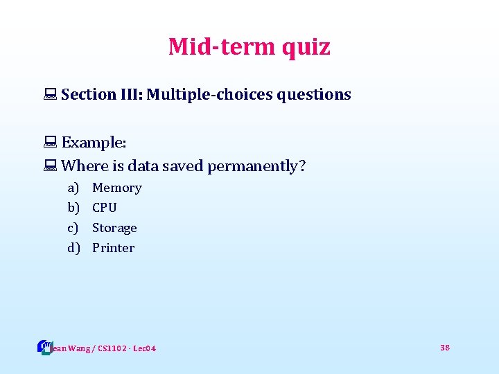 Mid-term quiz : Section III: Multiple-choices questions : Example: : Where is data saved